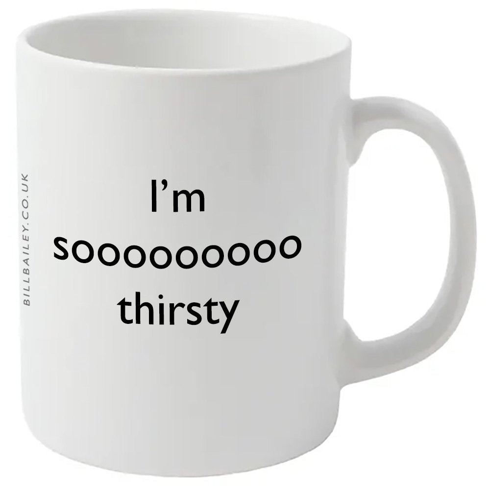 "I’m sooooooooo thirsty" mug